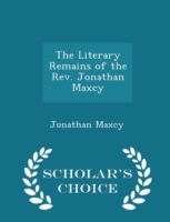 Literary Remains of the REV. Jonathan Maxcy - Scholar's Choice Edition