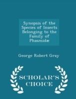 Synopsis of the Species of Insects Belonging to the Family of Phasmidae - Scholar's Choice Edition