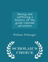 Daring and Suffering a History of the Great Railroad Adventure - Scholar's Choice Edition