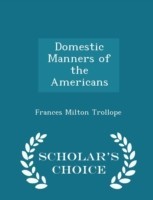 Domestic Manners of the Americans. - Scholar's Choice Edition