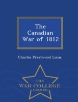 Canadian War of 1812 - War College Series