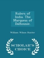 Rulers of India. the Marquess of Dalhousie. - Scholar's Choice Edition