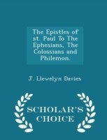 Epistles of St. Paul to the Ephesians, the Colossians and Philemon. - Scholar's Choice Edition