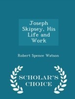 Joseph Skipsey, His Life and Work - Scholar's Choice Edition