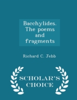 Bacchylides. the Poems and Fragments - Scholar's Choice Edition