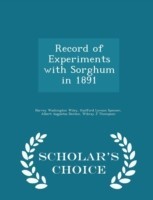 Record of Experiments with Sorghum in 1891 - Scholar's Choice Edition