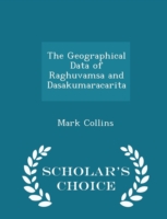 Geographical Data of Raghuvamsa and Dasakumaracarita - Scholar's Choice Edition