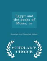Egypt and the Books of Moses, or - Scholar's Choice Edition