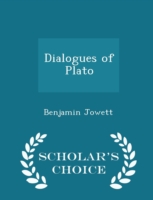 Dialogues of Plato - Scholar's Choice Edition