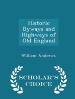 Historic Byways and Highways of Old England - Scholar's Choice Edition