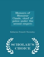 Memoirs of Monsieur Claude, Chief of Police Under the Second Empire; - Scholar's Choice Edition