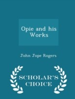 Opie and His Works - Scholar's Choice Edition