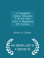 Complete Index Volumes 1-25 of Poet Lore a Magazine of Letters - Scholar's Choice Edition