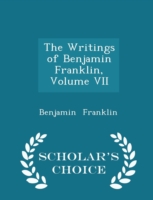 Writings of Benjamin Franklin, Volume VII - Scholar's Choice Edition