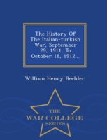 History of the Italian-Turkish War, September 29, 1911, to October 18, 1912... - War College Series