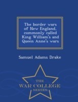 Border Wars of New England, Commonly Called King William's and Queen Anne's Wars - War College Series