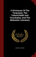 Dictionary of the Targumim, the Talmud Babli and Yerushalmi, and the Midrashic Literature
