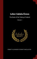 Lebor Gabï¿½la ï¿½renn: The Book of the Taking of Ireland; Volume 1