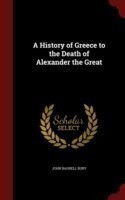 History of Greece to the Death of Alexander the Great