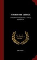 Mesmerism in India, and Its Practical Application in Surgery and Medicine