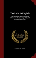 Latin in English First Lessons in Latin with Special Reference to the Etymology of English Words of Latin Origin