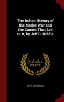 Indian History of the Modoc War and the Causes That Led to It, by Jeff C. Riddle