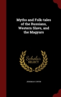 Myths and Folk-Tales of the Russians, Western Slavs, and the Magyars