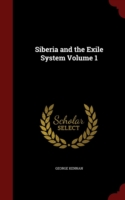 Siberia and the Exile System Volume 1