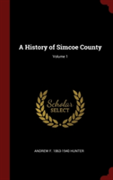 A HISTORY OF SIMCOE COUNTY; VOLUME 1