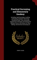 Practical Surveying and Elementary Geodesy