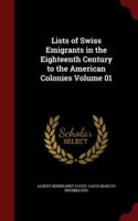 Lists of Swiss Emigrants in the Eighteenth Century to the American Colonies Volume 01