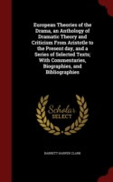 European Theories of the Drama, an Anthology of Dramatic Theory and Criticism from Aristotle to the Present Day, and a Series of Selected Texts; With Commentaries, Biographies, and Bibliographies