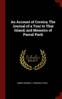 Account of Corsica; The Journal of a Tour to That Island; And Memoirs of Pascal Paoli