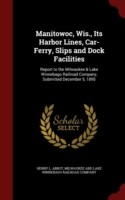 Manitowoc, Wis., Its Harbor Lines, Car-Ferry, Slips and Dock Facilities