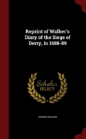 Reprint of Walker's Diary of the Siege of Derry, in 1688-89