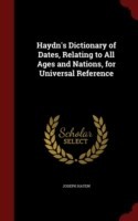 Haydn's Dictionary of Dates, Relating to All Ages and Nations, for Universal Reference