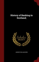 History of Banking in Scotland;