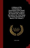 Defence of the Constitutions of Government of the United States of America, Against the Attack of M. Turgot in His Letter to Dr. Price, Dated the Twenty-Second Day of March, 1778; Volume 3