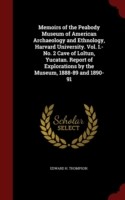 Memoirs of the Peabody Museum of American Archaeology and Ethnology, Harvard University. Vol. I.-No. 2 Cave of Loltun, Yucatan. Report of Explorations by the Museum, 1888-89 and 1890-91