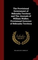 Provisional Government of Nebraska Territory and the Journals of William Walker, Provisional Governor of Nebraska Territory