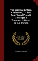 Spiritual Lottery, a Selection, Tr. [Into Engl. Verse] from G. Terstegen's 'Frommen Lotterie', by E.A. Durand