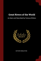 GREAT RIVERS OF THE WORLD: AS SEEN AND D