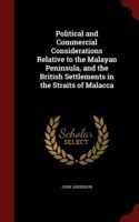 Political and Commercial Considerations Relative to the Malayan Peninsula, and the British Settlements in the Straits of Malacca