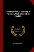 Shipwreck, a Poem by W. Falconer, with a Sketch of His Life