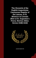 Chronicle of the English Augustinian Canonesses Regular of the Lateran, at St. Monica's in Louvain (Now at St. Augustine's Priory, Newton Abbot, Devon) 1548[-1644]