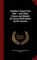 Schiller's Song of the Bell ... and Other Poems and Ballads [In Germ.] with Notes by M. Foerster