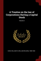 A Treatise on the law of Corporations Having a Capital Stock; Volume 5