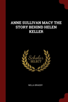 ANNE SULLIVAN MACY THE STORY BEHIND HELE