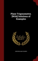 Plane Trigonometry. [With] Solutions of Examples