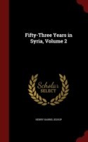 Fifty-Three Years in Syria, Volume 2